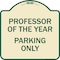 Signmission Professor of the Year Parking Only Heavy-Gauge Aluminum Architectural Sign, 18" x 18", TG-1818-23235 A-DES-TG-1818-23235 - alternate 1